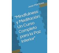 "Mindfulness y Meditación: Un Curso Completo para la Paz Interior"