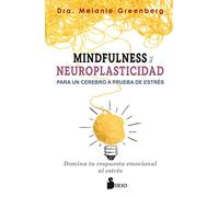 Mindfulness y neuroplasticidad. Para un cerebro a prueba de estrés: Domina tu respuesta emocional al estrés (AUTOAYUDA)