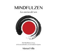 Mindfulzen - La sonrisa del zen: Del Mindfulness al zen, de la incertidumbre a la serenidad en 4 pasos