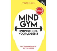 Mindgym: sportschool voor je geest : in 12 weken meer focus, rust én energie
