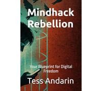 Mindhack Rebellion: Your Blueprint for Digital Freedom