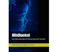 Mindhacked: How Video Games Hijack Our Kids and How to Get Them Back