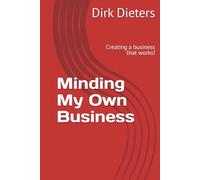 Minding My Own Business: Creating a business that works! (The Fremont Group Management)