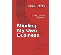 Minding My Own Business: Creating a business that works! (The Fremont Group Management)