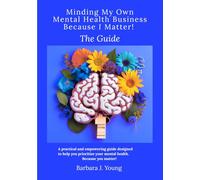 Minding My Own Mental Health Business: Because I Matter! The Guide