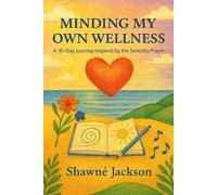 Minding My Own Wellness: A 30-Day Journey Inspired by the Serenity Prayer