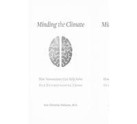 Minding the Climate: How Neuroscience Can Help Solve Our Environmental Crisis