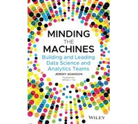 Minding the Machines – Building and Leading Data Science and Analytics Teams