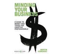 Minding Your Business: Una guía de dinero e impuestos para profesionales creativos (Music Pro Guides)