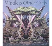 MINDLESS OTHER GODS - All That You Dreamed