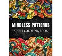 Mindless Patterns Adult Coloring Book: 50 Intricate Zentangle-Inspired Designs for Adult Relaxation and Creative Calm, Mindfulness and Stress Relief