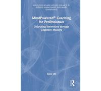 MindPowered® Coaching for Professionals: Unlocking Innovation through Cognitive Mastery (Routledge-Solaris Applied Research in Business Management and Board Governance)