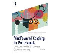 MindPowered® Coaching for Professionals: Unlocking Innovation through Cognitive Mastery (Routledge-Solaris Applied Research in Business Management and Board Governance)