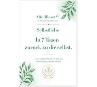 MindReset™ - Selbstliebe: In 7 Tagen zurück zu dir selbst. Ein geführtes 4-Wochen-Journal für mehr Selbstliebe, innere Ruhe und emotionale Stabilität.