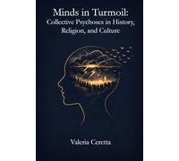 Minds in Turmoil: Collective Psychoses in History, Religion, and Culture