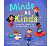 Minds of All Kinds: A Story about Celebrating How Every Brain Works in Its Own Way