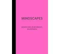 Mindscapes: Adventures in My Brain's Wilderness