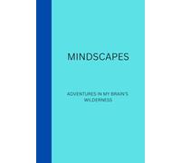 Mindscaps: Adventures in My Brain's Wilderness