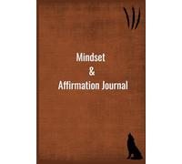 Mindset & Affirmations Journal for Men: Daily Prompts to Strengthen Mental Focus, Self-Belief, and Positive Habits