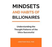 Mindset and Habits of Billionaires: Understanding the Thought Patterns of the Ultra-Successful