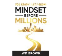 Mindset Before Millions (YOU READY? LET’S GROW!)