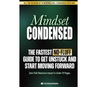 Mindset Condensed: The fastest No-Fluff guide to get unstuck and start moving forward (The Condensed Collection)