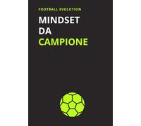 Mindset da campione: Diario di calcio per ragazzi: quaderno di allenamento mentale e motivazionale