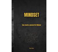 Mindset - Das starke Journal für Männer: Tägliches Notizbuch für Fokus, Selbstreflexion und persönliche Entwicklung