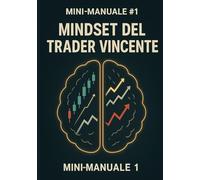 Mindset Del Trader Vincente (Mini-Manuale i di Trading)