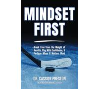 Mindset First: Break Free from the Weight of Results, Play with Confidence, and Perform When It Matters Most