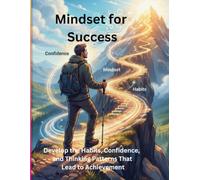 Mindset for Success Develop the Habits, Confidence, and Thinking Patterns That Lead to Achievement Deckription paragraph mein