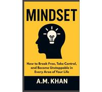 Mindset: How to Break Free, Take Control, and Become Unstoppable in Every Area of Your Life