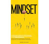 Mindset: Il Percorso completo per imparare a cambiare Mentalità e raggiungere il tuo vero potenziale. Scopri le tecniche e le strategie della ... per la tua Crescita Personale e Professionale