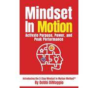 Mindset In Motion: Activate Purpose, Power and Peak Performance