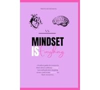 Mindset is Everything: A fearless guide for women in their 20s to embrace courage, turn setbacks into stepping stones, and create success on their own terms.