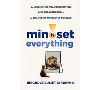 MINDSET IS EVERYTHING: A Journey of Transformation and Breakthrough A change of mindset is success