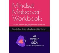 Mindset Makeover Workbook:: A 6 week Journey to Shift Your Mindset and Reclaim Your Power (DaRealest Life Coach Steps to Change)