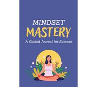Mindset Mastery: A Guided Journal for Success
