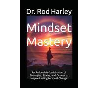 Mindset Mastery: An Actionable Combination of Strategies, Stories, and Quotes to Inspire Lasting Personal Change