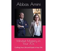 Mindset Mastery in Your 70s: Crafting Your Life and Goals in Your 70s (Mindset Mastery: Crafting Your Life and Goals in Your)