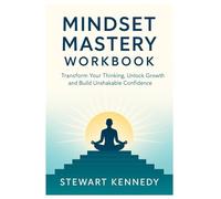 Mindset Mastery Workbook: Transform Your Thinking, Unlock Growth and Build Unshakable Confidence (Essential Guides to Fundamental Investing)