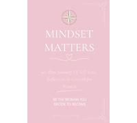 Mindset Matters: A 90- Day Guided journal for Confidence, Self-Love, Gratitude and Personal Growth