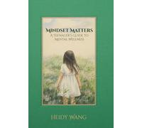 Mindset Matters: A Teenager's Guide to Mental Wellness