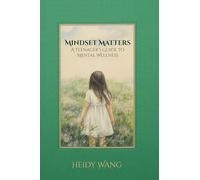 Mindset Matters: A Teenager's Guide to Mental Wellness