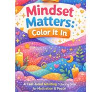 Mindset Matters: Color In It: A Feel-Good Adulting Coloring Book for Motivation & Peace
