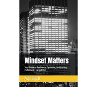 Mindset Matters: Your Guide to Resilience, Optimism, and Lasting Fulfillment - Large Print