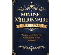 Mindset Millionnaire Express: 75 pages pour développer votre mindset financier et votre productivité