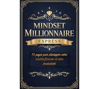 Mindset Millionnaire Express: 75 pages pour développer votre mindset financier et votre productivité
