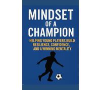 Mindset of a Champion: Helping Young Players Build Resilience, Confidence, and a Winning Mentality
