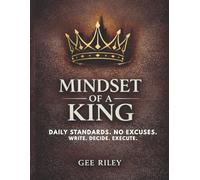 MINDSET OF A KING: Daily Standards. No Excuses.